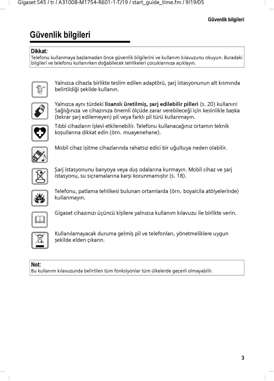 $ Yalnızca cihazla birlikte teslim edilen adaptörü, şarj istasyonunun alt kısmında belirtildiği şekilde kullanın. Yalnızca aynı türdeki lisanslı üretilmiş, şarj edilebilir pilleri (s. 20) kullanın!