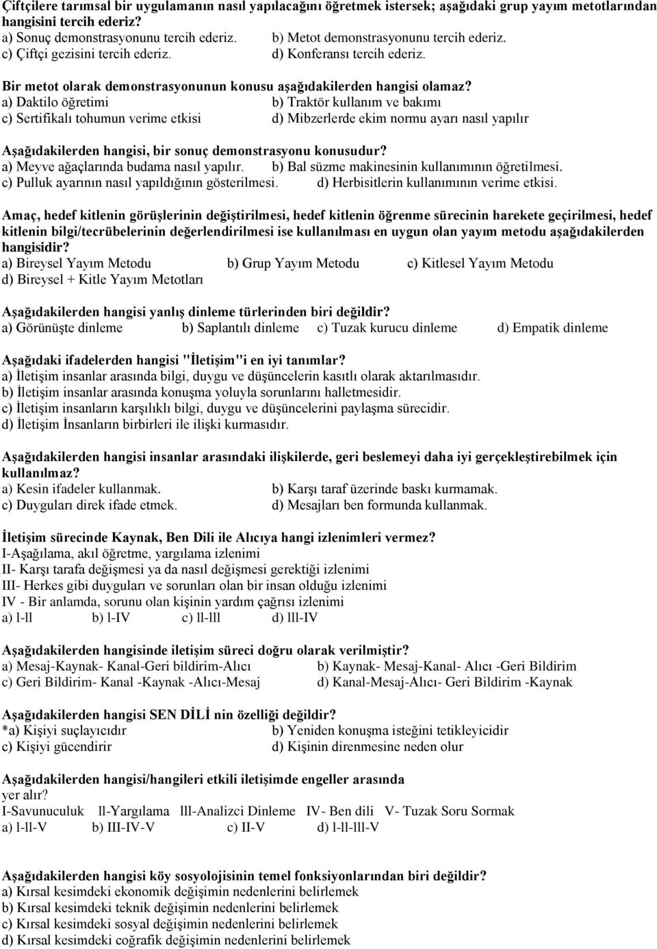 a) Daktilo öğretimi b) Traktör kullanım ve bakımı c) Sertifikalı tohumun verime etkisi d) Mibzerlerde ekim normu ayarı nasıl yapılır Aşağıdakilerden hangisi, bir sonuç demonstrasyonu konusudur?