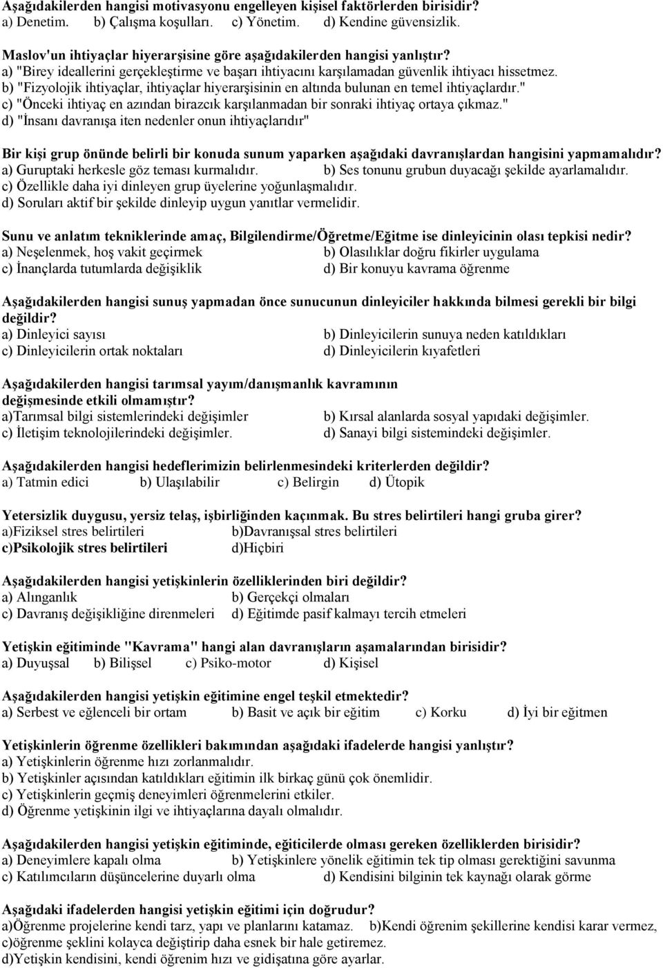 b) "Fizyolojik ihtiyaçlar, ihtiyaçlar hiyerarşisinin en altında bulunan en temel ihtiyaçlardır." c) "Önceki ihtiyaç en azından birazcık karşılanmadan bir sonraki ihtiyaç ortaya çıkmaz.