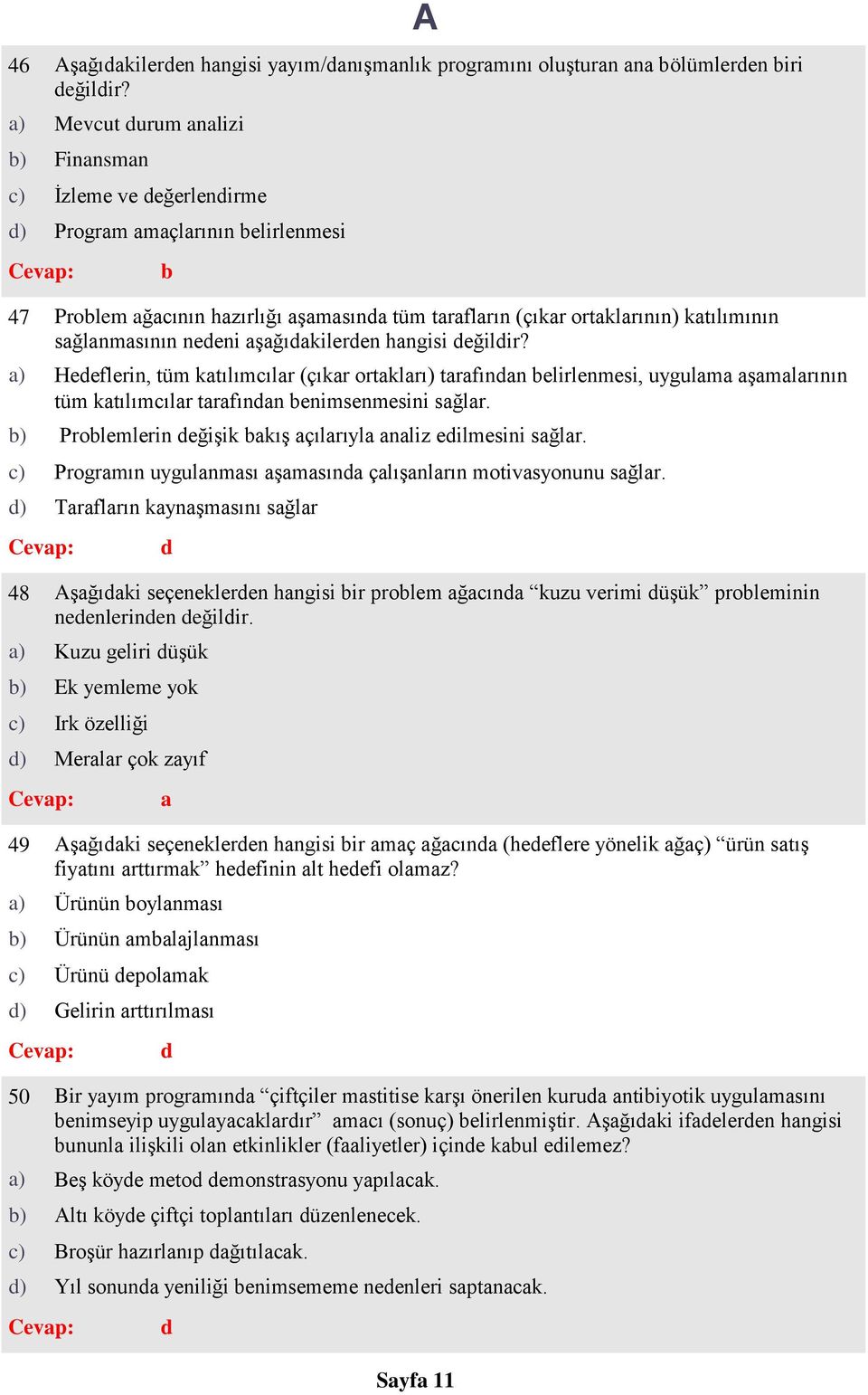 ) Heeflerin, tüm ktılımılr (çıkr ortklrı) trfınn elirlenmesi, uygulm şmlrının tüm ktılımılr trfınn enimsenmesini sğlr. ) Prolemlerin eğişik kış çılrıyl nliz eilmesini sğlr.