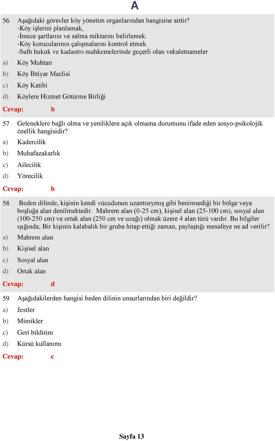 -Sulh hukuk ve kstro mhkemelerine geçerli oln vekletnmeler ) Kerilik Geleneklere ğlı olm ve yeniliklere çık olmm urumunu ife een sosyo-psikolojik özellik hngisiir?