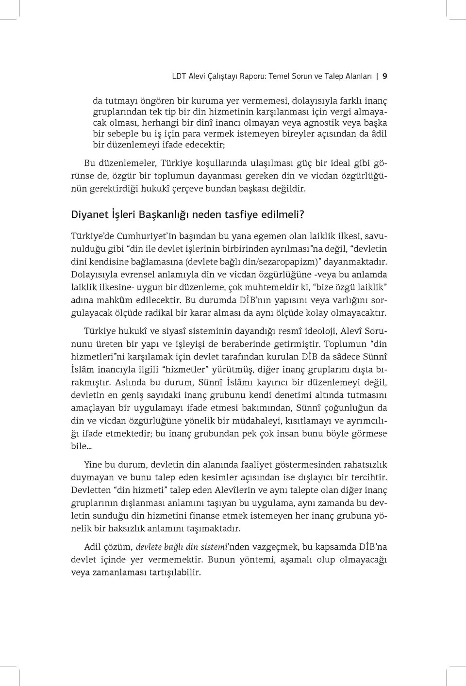 Türkiye koşullarında ulaşılması güç bir ideal gibi görünse de, özgür bir toplumun dayanması gereken din ve vicdan özgürlüğünün gerektirdiği hukukî çerçeve bundan başkası değildir.