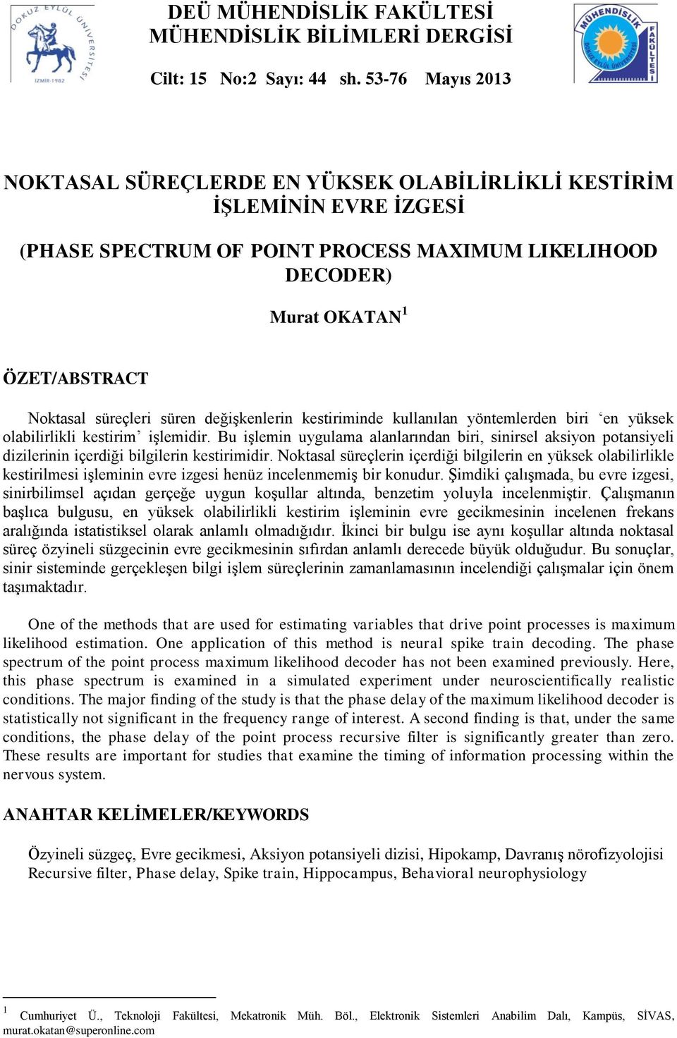 süreçleri süren değişkenlerin kestiriminde kullanılan yntemlerden biri en yüksek olabilirlikli kestirim işlemidir.