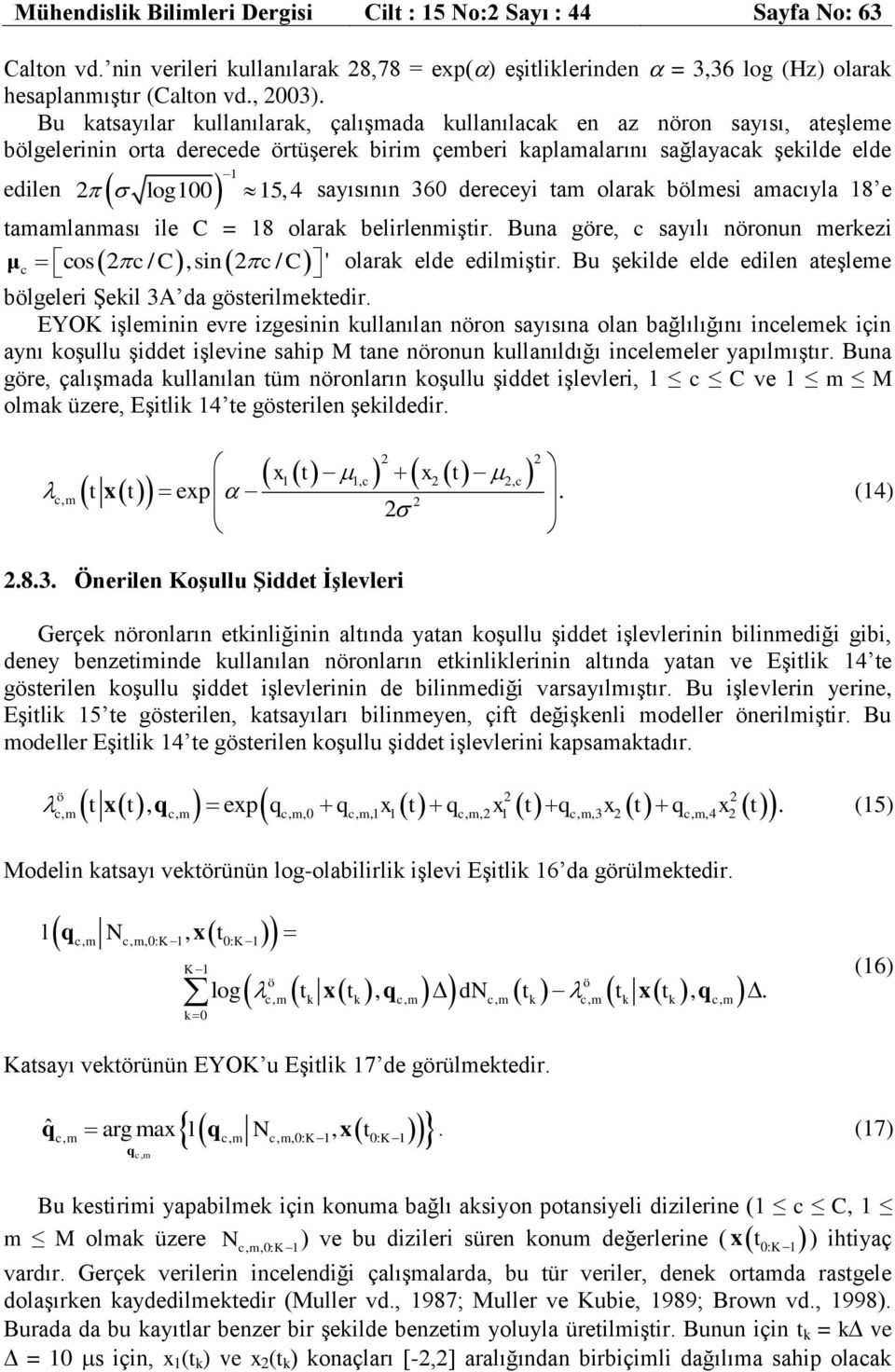 360 dereceyi tam olarak blmesi amacıyla 18 e tamamlanması ile C = 18 olarak belirlenmiştir. Buna gre, c sayılı nronun merkezi μ c cos 2 c / C,sin 2 c / C' olarak elde edilmiştir.