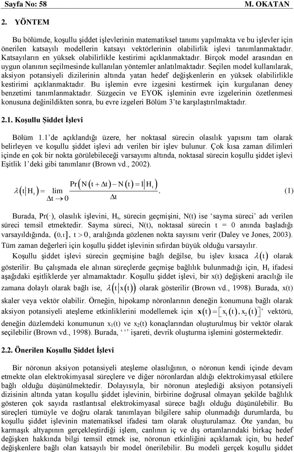 Katsayıların en yüksek olabilirlikle kestirimi açıklanmaktadır. Birçok model arasından en uygun olanının seçilmesinde kullanılan yntemler anlatılmaktadır.