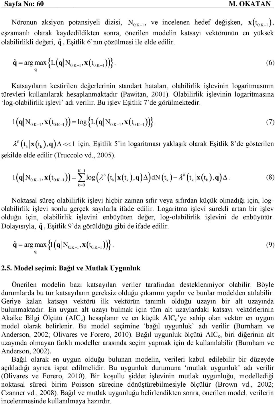 elde edilir. 0: K1 0: K1 N, ve incelenen hedef değişken, qˆ arg max L q N, x t.