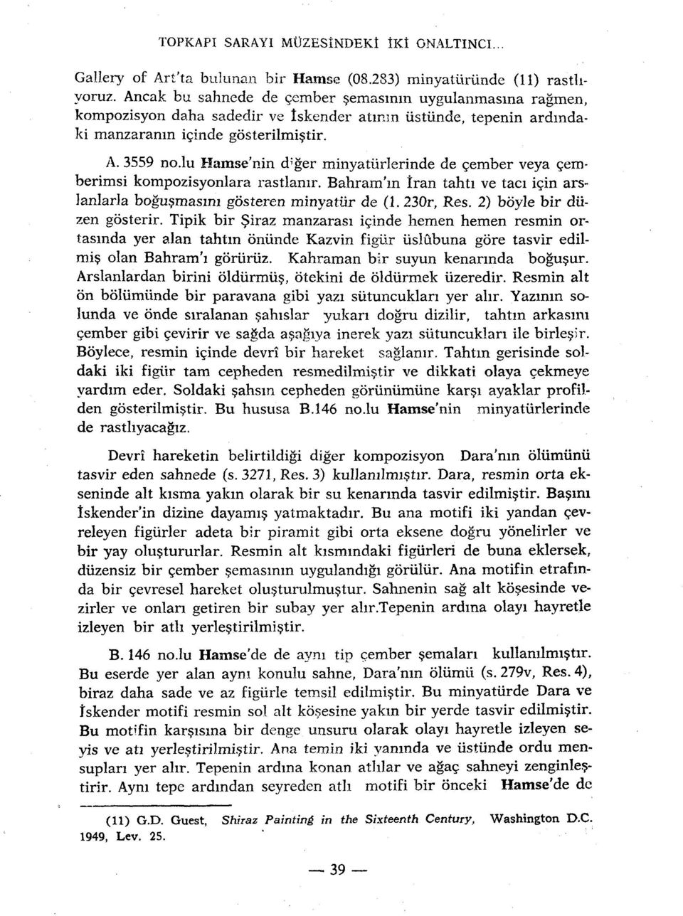 lu Hamse'nin d ; ger minyaturlerinde de çember veya çemberimsi kompozisyonlara rastlanir. Bahram'm Iran tahti ve taci için arslanlarla bogusmasim gôsteren minyatùr de (1. 230r, Res.