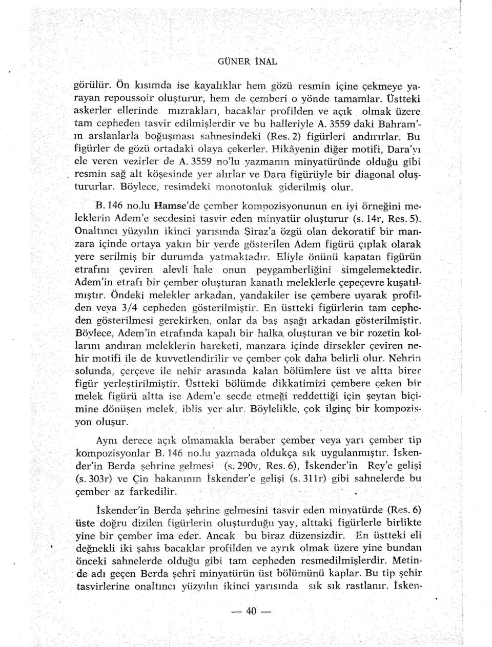 2) figiirleri andirirlar. Bu figurler de gozù ortadaki olaya çekerler. Hikâyenin diger motifi, Dara'yi ele veren vezirler de A.