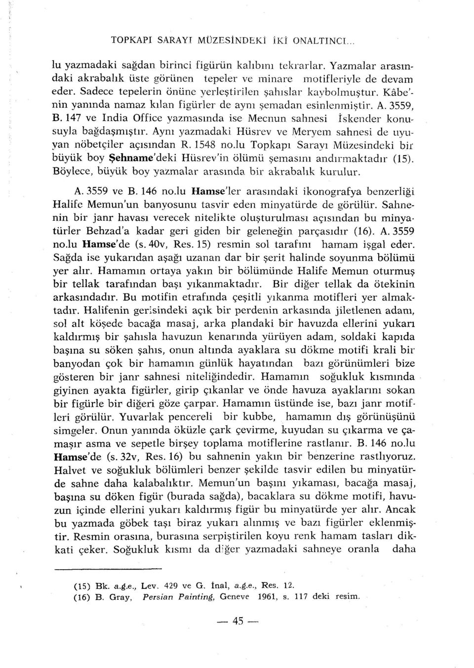 147 ve India Office yazmasmda ise Mecnun sahnesi îskender konusuyia bagdasmistir. Aym yazmadaki Hiisrev ve Meryem sahnesi de uyuyan nobetçiler açisindan R. 1548 no.