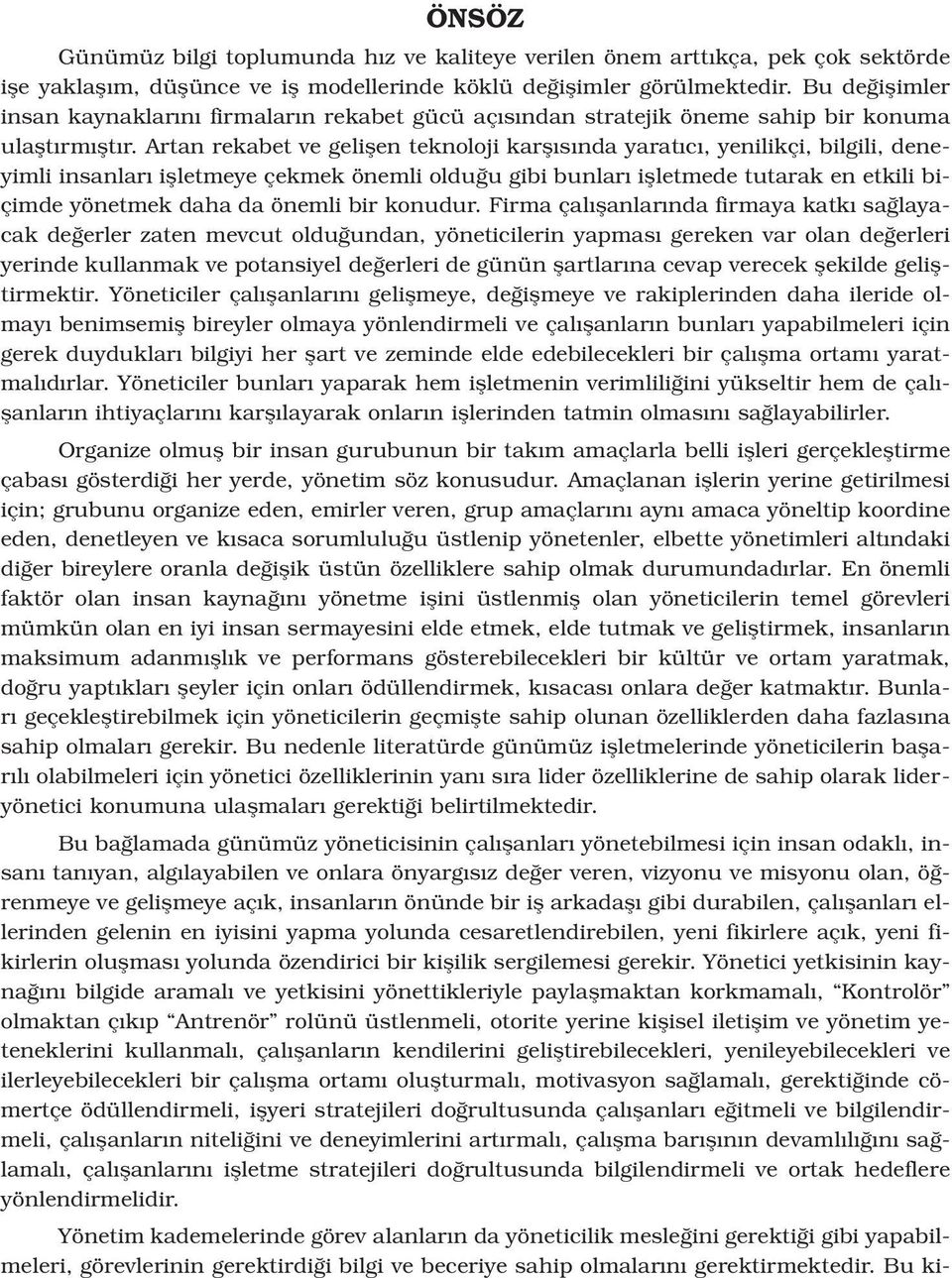 Artan rekabet ve geliflen teknoloji karfl s nda yarat c, yenilikçi, bilgili, deneyimli insanlar iflletmeye çekmek önemli oldu u gibi bunlar iflletmede tutarak en etkili biçimde yönetmek daha da