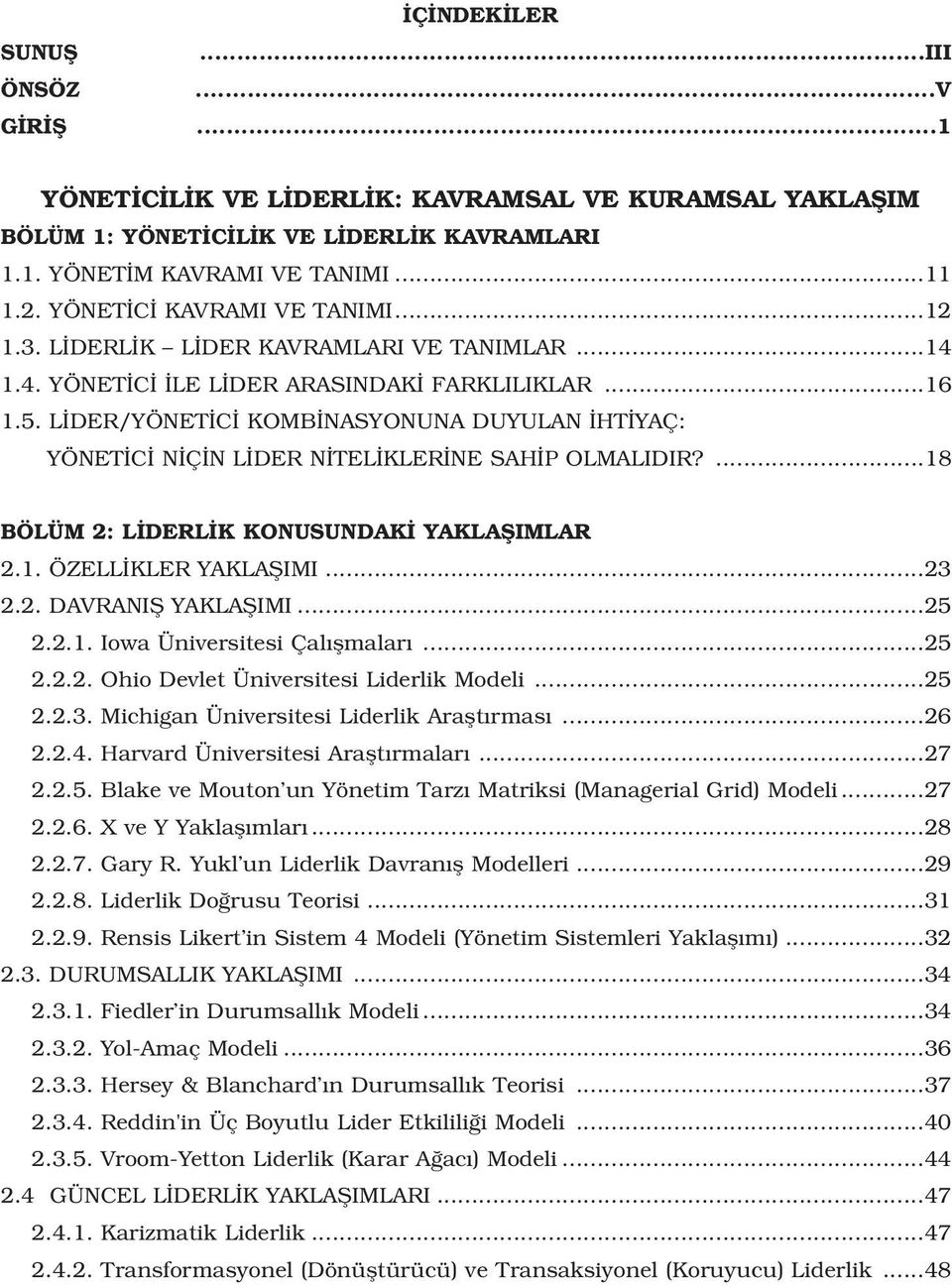 L DER/YÖNET C KOMB NASYONUNA DUYULAN HT YAÇ: YÖNET C N Ç N L DER N TEL KLER NE SAH P OLMALIDIR?...18 BÖLÜM 2: L DERL K KONUSUNDAK YAKLAfiIMLAR 2.1. ÖZELL KLER YAKLAfiIMI...23 2.2. DAVRANIfi YAKLAfiIMI.