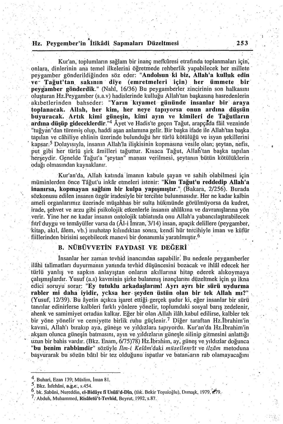 gönderildiğinden söz eder: "Andolsun ki biz, Allah'a kull~k edin ve- Tağut'tan_ sakının diye (emretmeleri için) her ümmete. bir peygamber gönderdik.