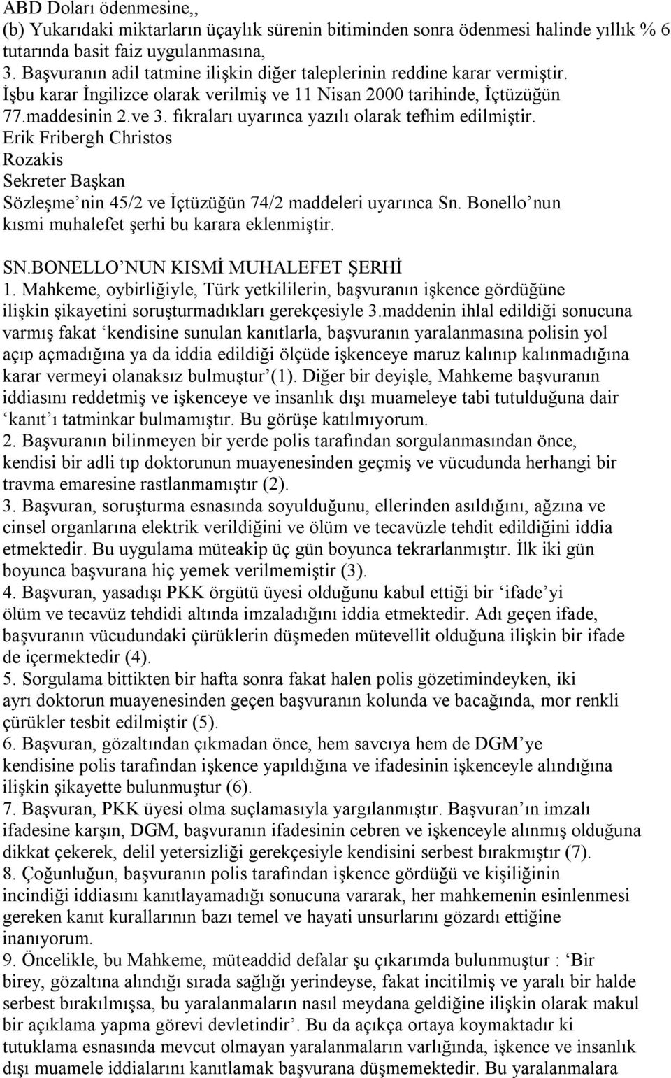 fıkraları uyarınca yazılı olarak tefhim edilmiştir. Erik Fribergh Christos Rozakis Sekreter Başkan Sözleşme nin 45/2 ve İçtüzüğün 74/2 maddeleri uyarınca Sn.