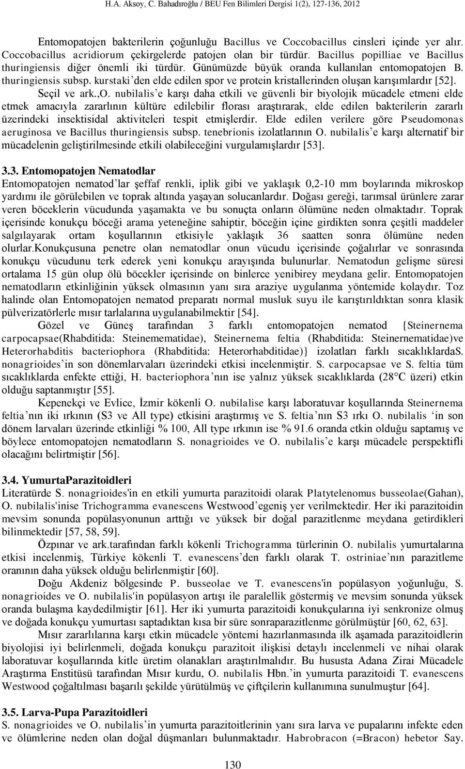 kurstaki den elde edilen spor ve protein kristallerinden oluşan karışımlardır [52]. Seçil ve ark.,o.