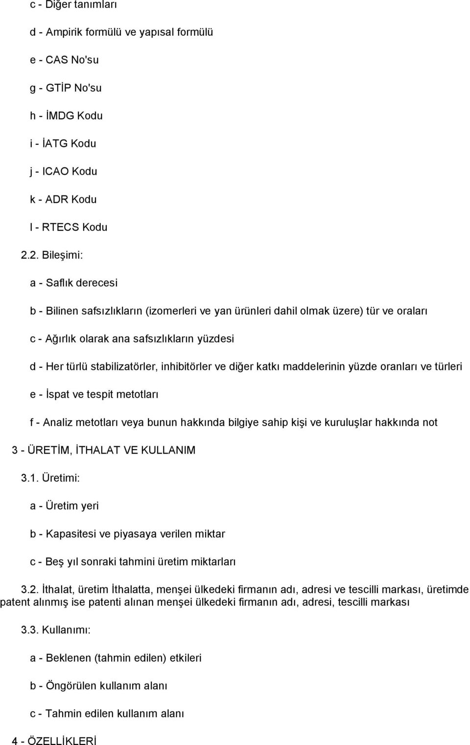 inhibitörler ve diğer katkı maddelerinin yüzde oranları ve türleri e - İspat ve tespit metotları f - Analiz metotları veya bunun hakkında bilgiye sahip kişi ve kuruluşlar hakkında not 3 - ÜRETİM,