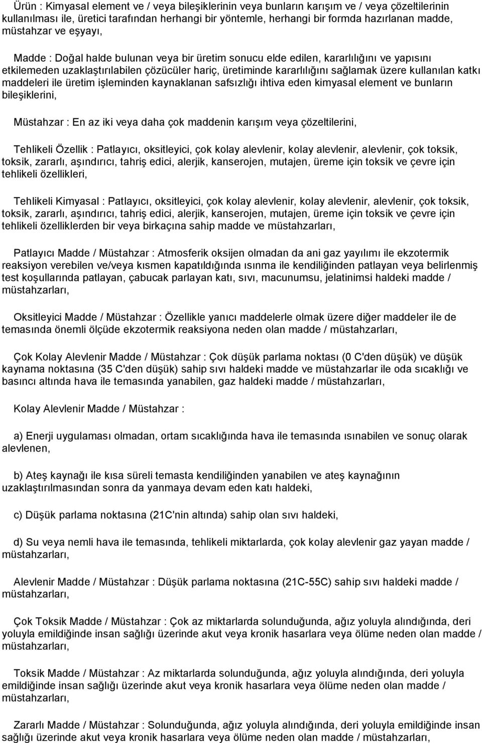 kullanılan katkı maddeleri ile üretim işleminden kaynaklanan safsızlığı ihtiva eden kimyasal element ve bunların bileşiklerini, Müstahzar : En az iki veya daha çok maddenin karışım veya