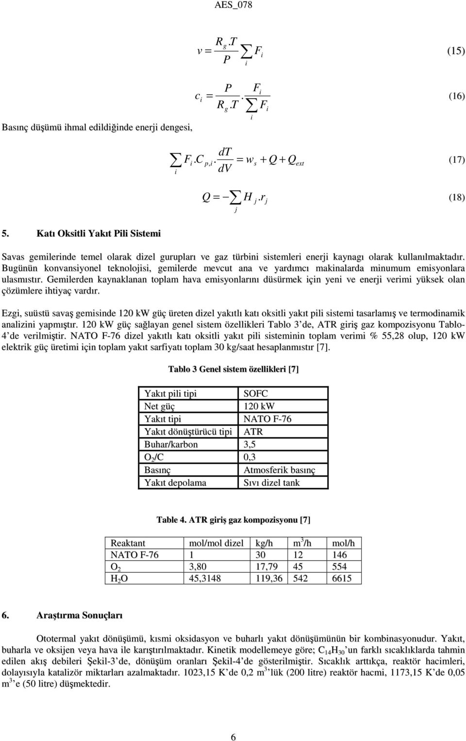 Bugünün konvansyonel teknolojs, gemlerde mevcut ana ve yardımcı maknalarda mnumum emsyonlara ulasmıstır.