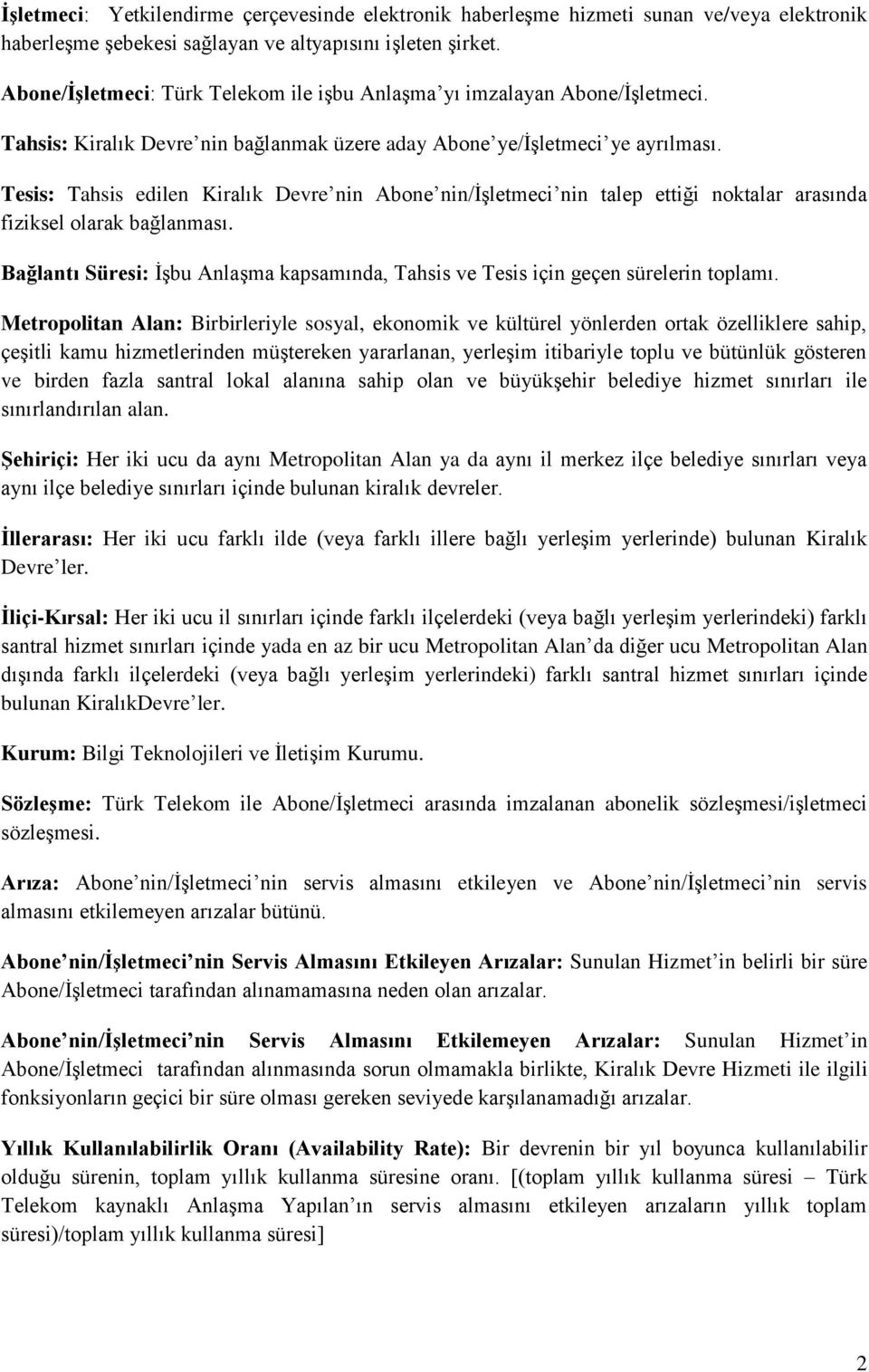 Tesis: Tahsis edilen Kiralık Devre nin Abone nin/işletmeci nin talep ettiği noktalar arasında fiziksel olarak bağlanması.