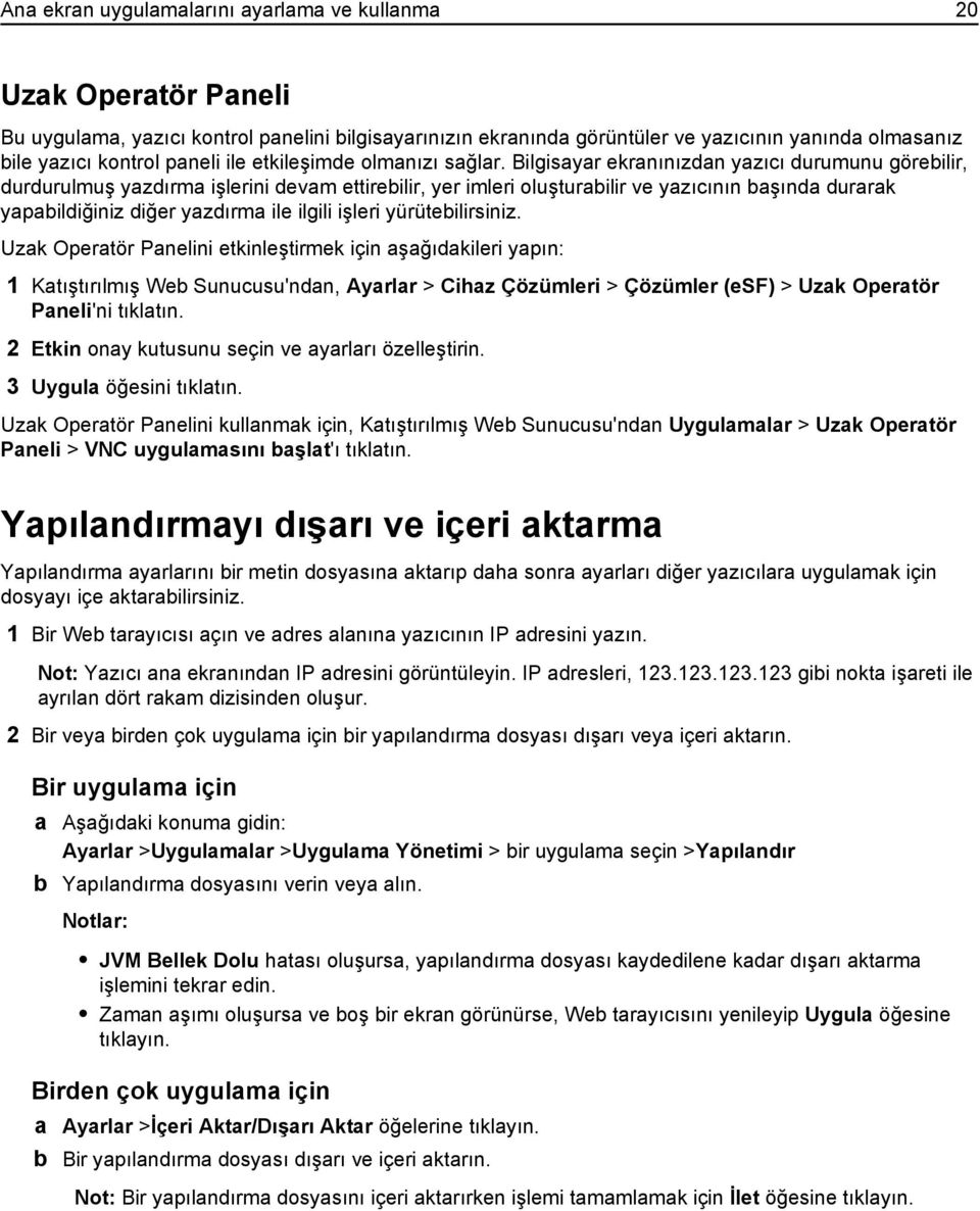 Bilgisayar ekranınızdan yazıcı durumunu görebilir, durdurulmuş yazdırma işlerini devam ettirebilir, yer imleri oluşturabilir ve yazıcının başında durarak yapabildiğiniz diğer yazdırma ile ilgili