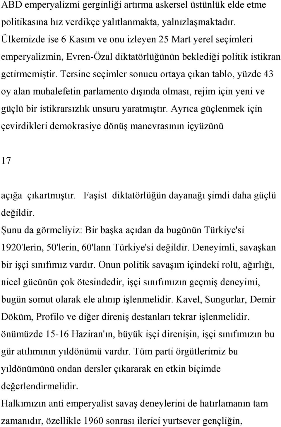 Tersine seçimler sonucu ortaya çıkan tablo, yüzde 43 oy alan muhalefetin parlamento dıģında olması, rejim için yeni ve güçlü bir istikrarsızlık unsuru yaratmıģtır.