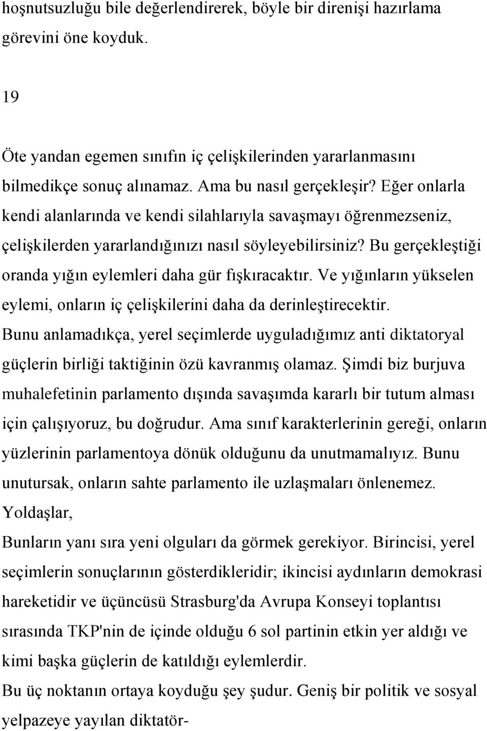 Bu gerçekleģtiği oranda yığın eylemleri daha gür fıģkıracaktır. Ve yığınların yükselen eylemi, onların iç çeliģkilerini daha da derinleģtirecektir.