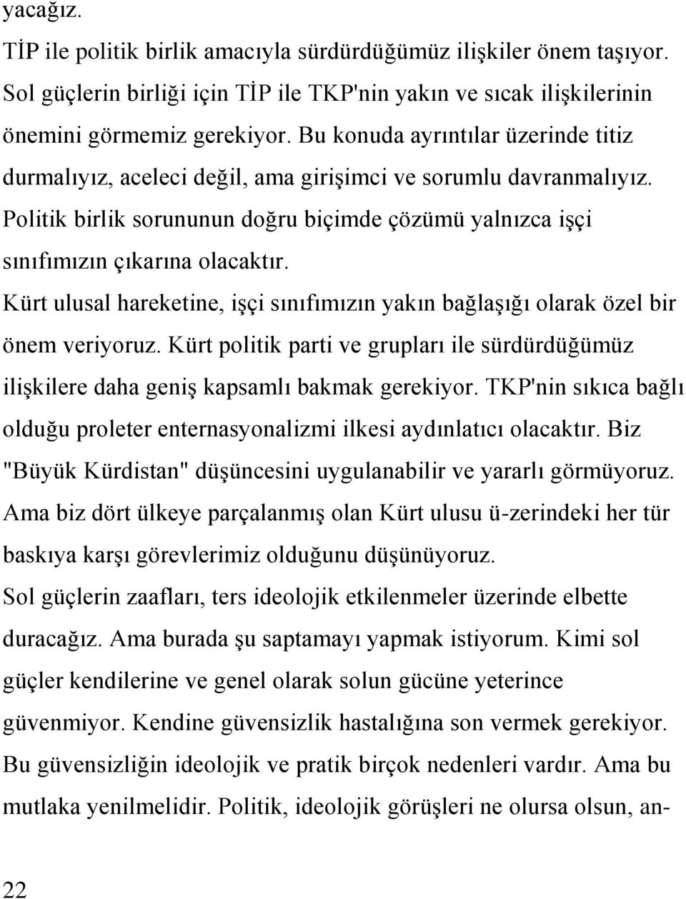 Kürt ulusal hareketine, iģçi sınıfımızın yakın bağlaģığı olarak özel bir önem veriyoruz. Kürt politik parti ve grupları ile sürdürdüğümüz iliģkilere daha geniģ kapsamlı bakmak gerekiyor.