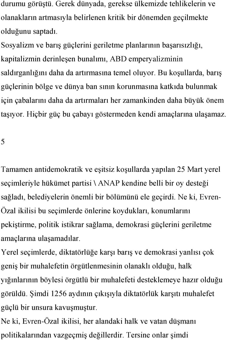 Bu koģullarda, barıģ güçlerinin bölge ve dünya ban sının korunmasına katkıda bulunmak için çabalarını daha da artırmaları her zamankinden daha büyük önem taģıyor.