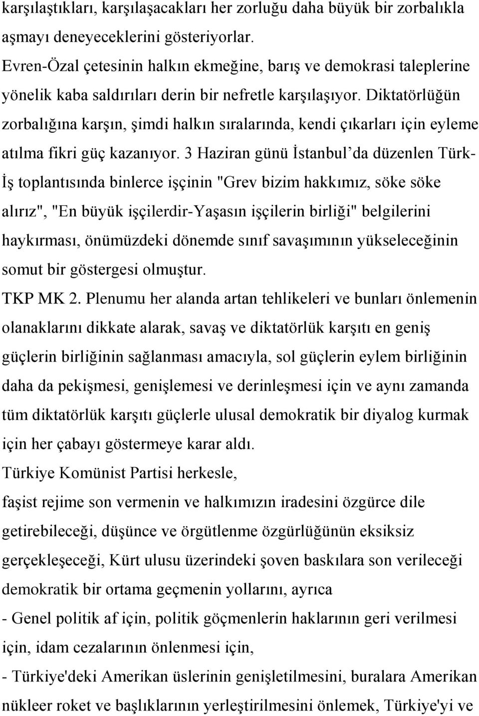 Diktatörlüğün zorbalığına karģın, Ģimdi halkın sıralarında, kendi çıkarları için eyleme atılma fikri güç kazanıyor.