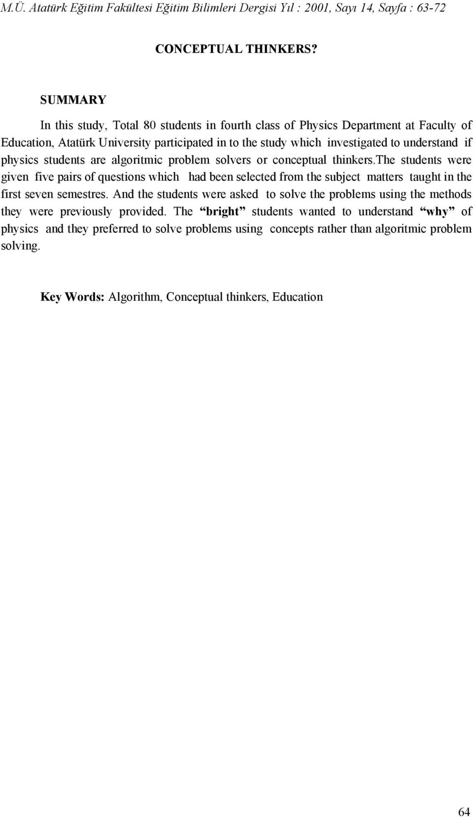 understand if physics students are algoritmic problem solvers or conceptual thinkers.