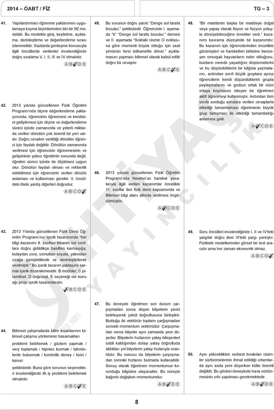 03 yılında güncellenen Fizik Öğreti Prograı nda ölçe değerlendire yaklaşıında, öğrencinin öğrenesi ve kendisini geliştiresi için ölçe ve değerlendire süreci içinde zaanında ve yeterli iktarda verilen