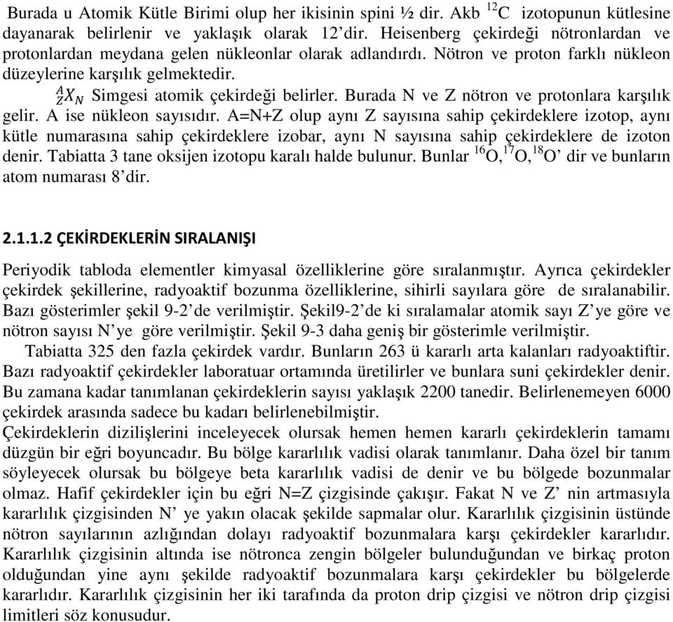 Burada N ve Z nötron ve protonlara karşılık gelir. A ise nükleon sayısıdır.