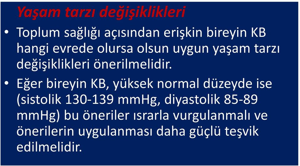 Eğer bireyin KB, yüksek normal düzeyde ise (sistolik 130 139 mmhg, diyastolik 85