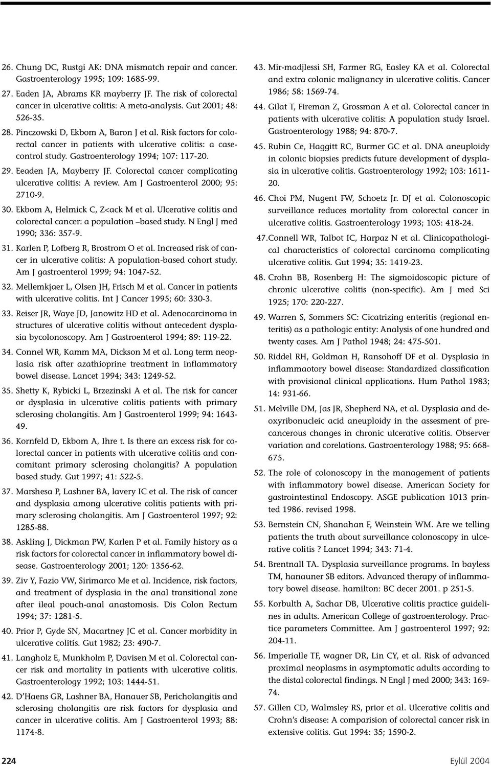 Eeaden JA, Mayberry JF. Colorectal cancer complicating ulcerative colitis: A review. Am J Gastroenterol 2000; 95: 2710-9. 30. Ekbom A, Helmick C, Z<ack M et al.