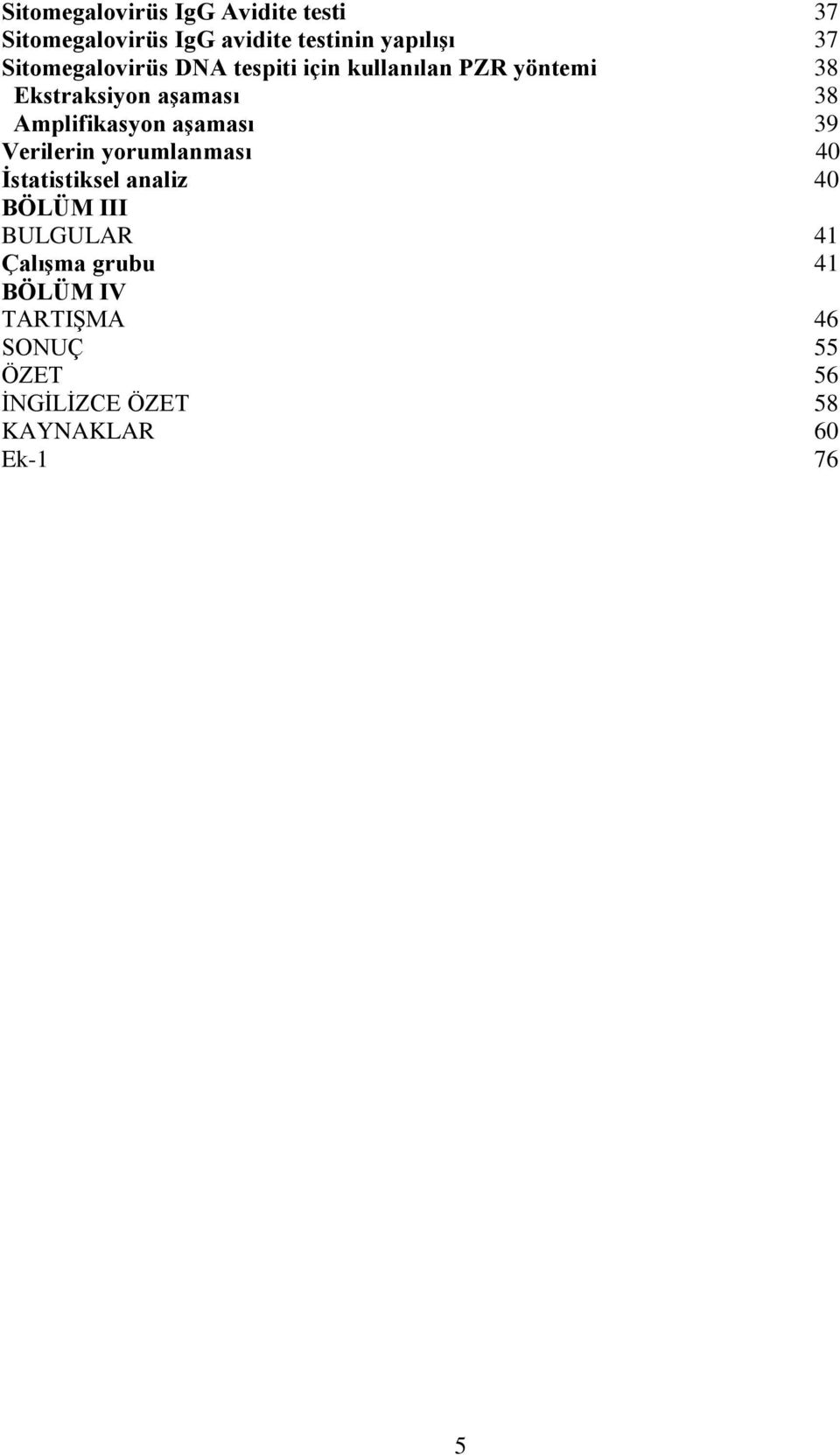 Amplifikasyon aşaması 39 Verilerin yorumlanması 40 İstatistiksel analiz 40 BÖLÜM III