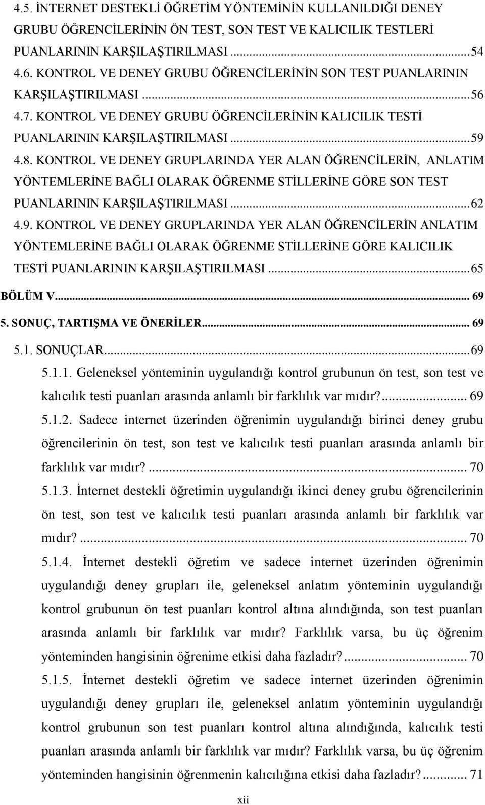 KONTROL VE DENEY GRUPLARINDA YER ALAN ÖĞRENCĠLERĠN, ANLATIM YÖNTEMLERĠNE BAĞLI OLARAK ÖĞRENME STĠLLERĠNE GÖRE SON TEST PUANLARININ KARġILAġTIRILMASI... 62 4.9.