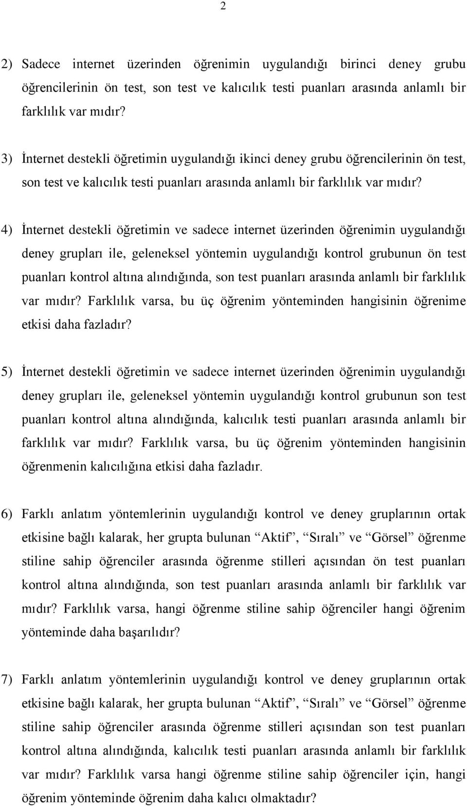 4) Ġnternet destekli öğretimin ve sadece internet üzerinden öğrenimin uygulandığı deney grupları ile, geleneksel yöntemin uygulandığı kontrol grubunun ön test puanları kontrol altına alındığında, son