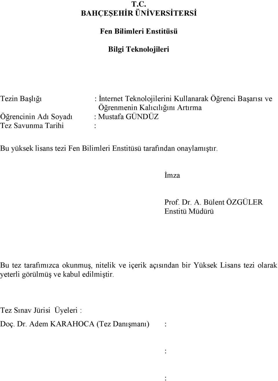 Bilimleri Enstitüsü tarafından onaylamıģtır. Ġmza Prof. Dr. A.