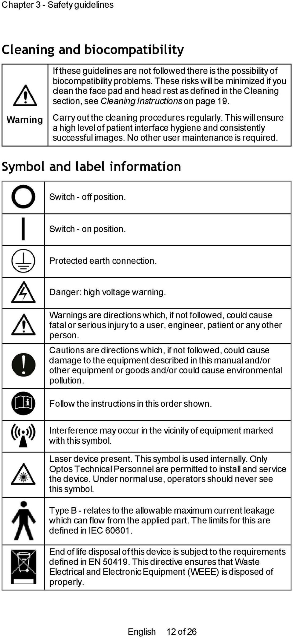 This will ensure a high level of patient interface hygiene and consistently successful images. No other user maintenance is required. Symbol and label information Switch - off position.