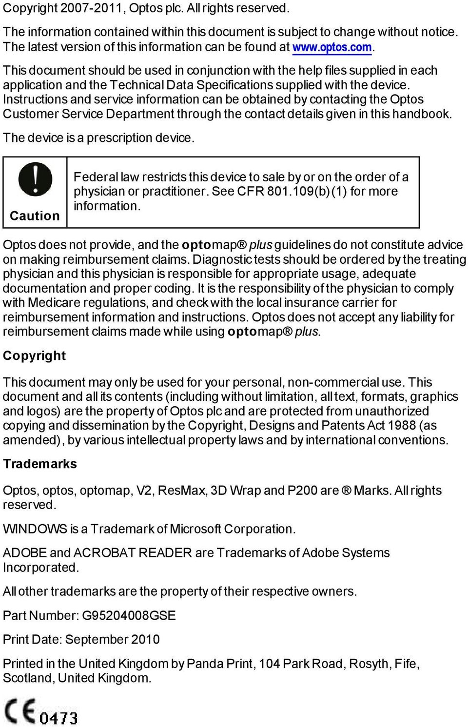 Instructions and service information can be obtained by contacting the Optos Customer Service Department through the contact details given in this handbook. The device is a prescription device.