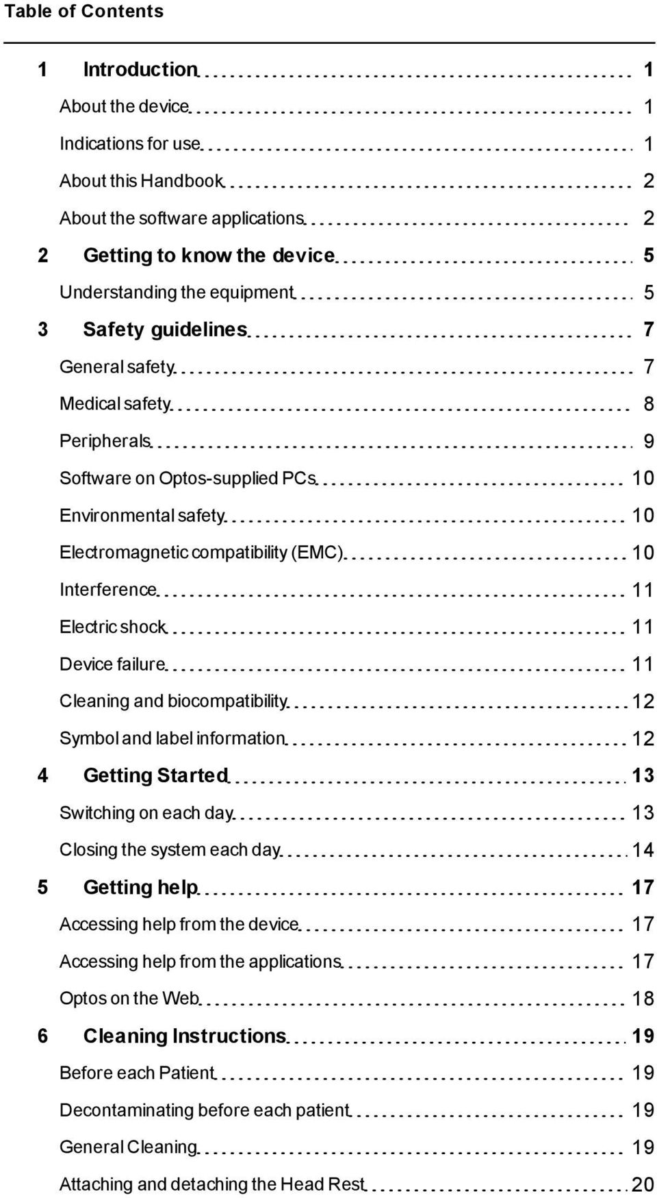 Device failure 11 Cleaning and biocompatibility 12 Symbol and label information 12 4 Getting Started 13 Switching on each day 13 Closing the system each day 14 5 Getting help 17 Accessing help from