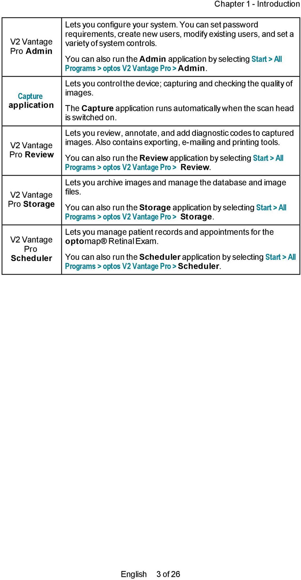 You can also run the Admin application by selecting Start > All Programs > optos V2 Vantage Pro > Admin. Lets you control the device; capturing and checking the quality of images.