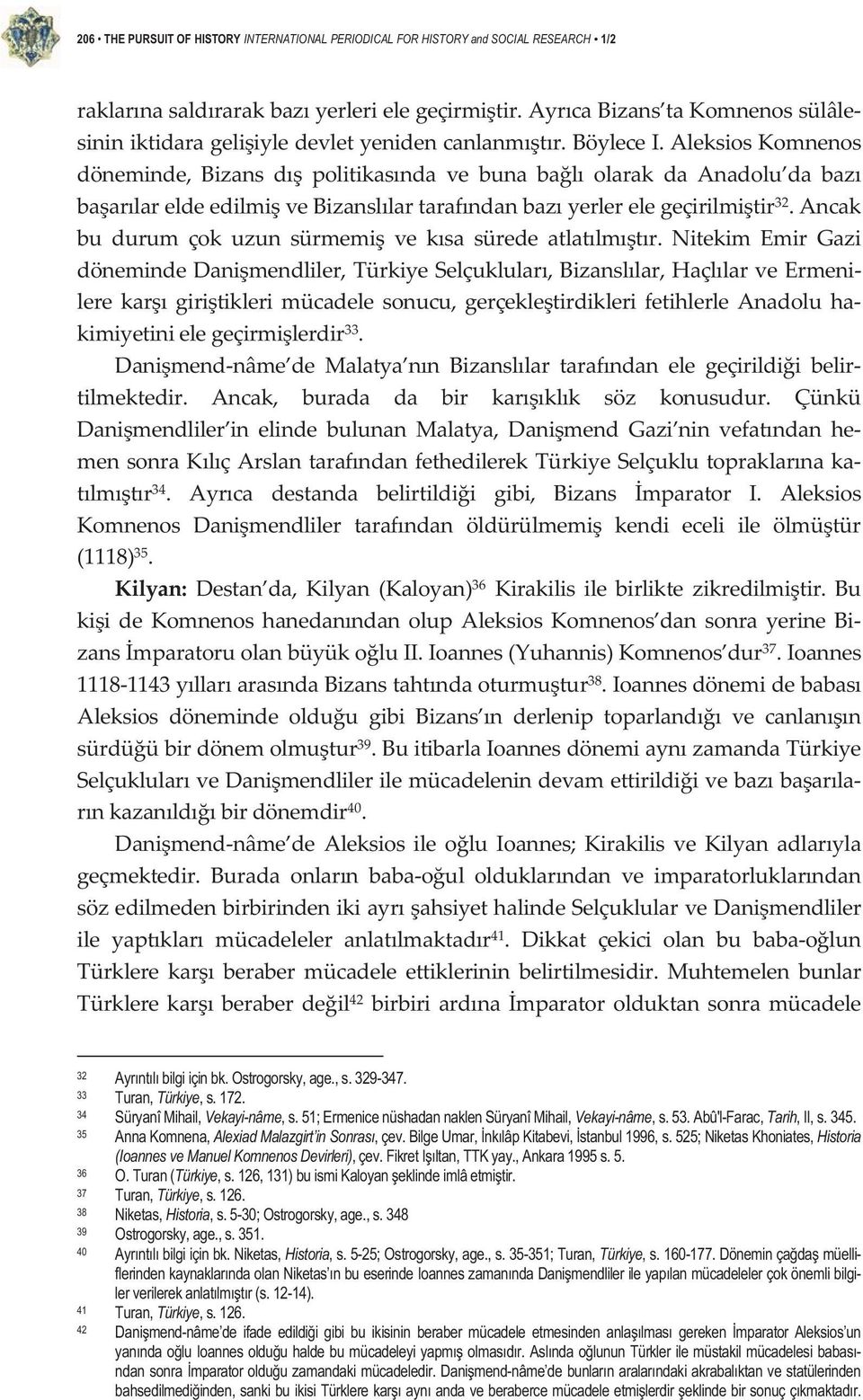 aleksioskomnenos döneminde, Bizans d politikasnda ve buna bal olarak da Anadolu da baz baarlareldeedilmivebizansllartarafndanbazyerlerelegeçirilmitir 32.