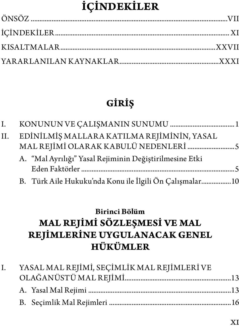 Mal Ayrılığı Yasal Rejiminin Değiştirilmesine Etki Eden Faktörler...5 B. Türk Aile Hukuku nda Konu ile İlgili Ön Çalışmalar.