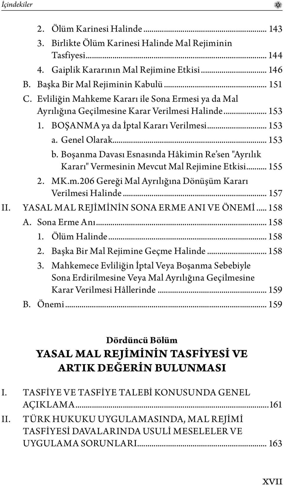 Boşanma Davası Esnasında Hâkimin Re sen "Ayrılık Kararı" Vermesinin Mevcut Mal Rejimine Etkisi... 155 2. MK.m.206 Gereği Mal Ayrılığına Dönüşüm Kararı Verilmesi Halinde... 157 II.