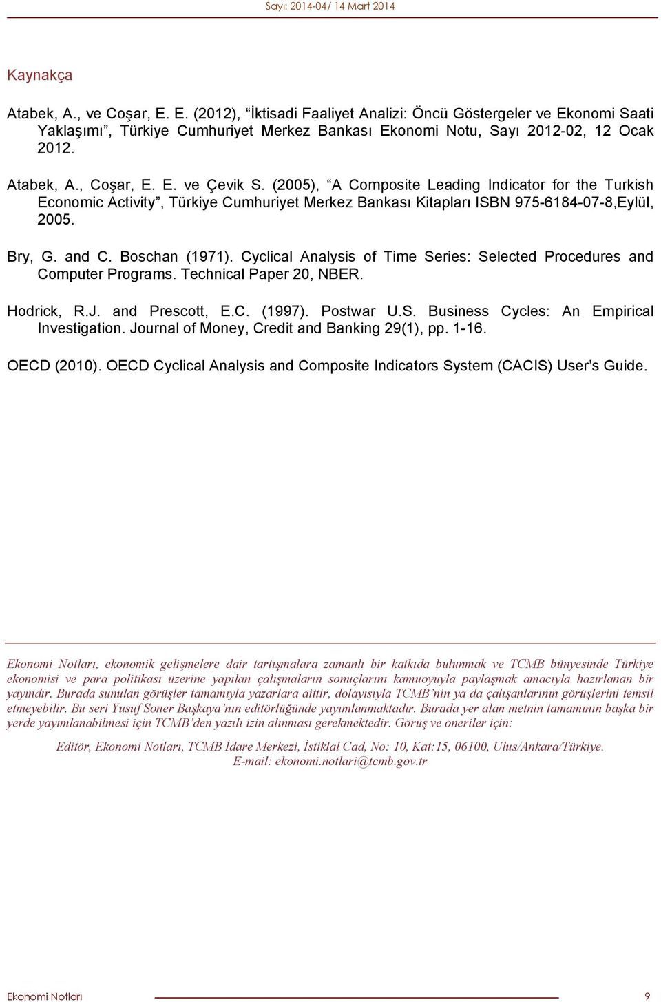 Boschan (1971). Cyclical Analysis of Time Series: Selected Procedures and Computer Programs. Technical Paper 20, NBER. Hodrick, R.J. and Prescott, E.C. (1997). Postwar U.S. Business Cycles: An Empirical Investigation.