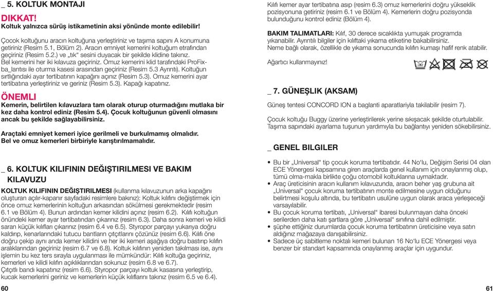 Omuz kemerini klid tarafındaki ProFixba_lantısı ile oturma kasesi arasından geçiriniz (Resim 5.3 Ayrıntı). Koltuğun sırtlığındaki ayar tertibatının kapağını açınız (Resim 5.3).