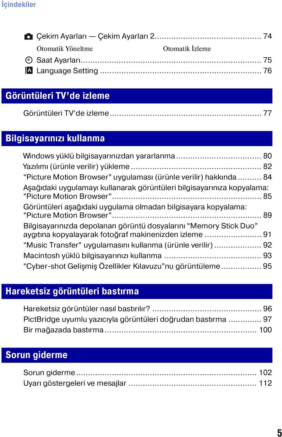 .. 84 Aşağıdaki uygulamayı kullanarak görüntüleri bilgisayarınıza kopyalama: Picture Motion Browser... 85 Görüntüleri aşağıdaki uygulama olmadan bilgisayara kopyalama: Picture Motion Browser.