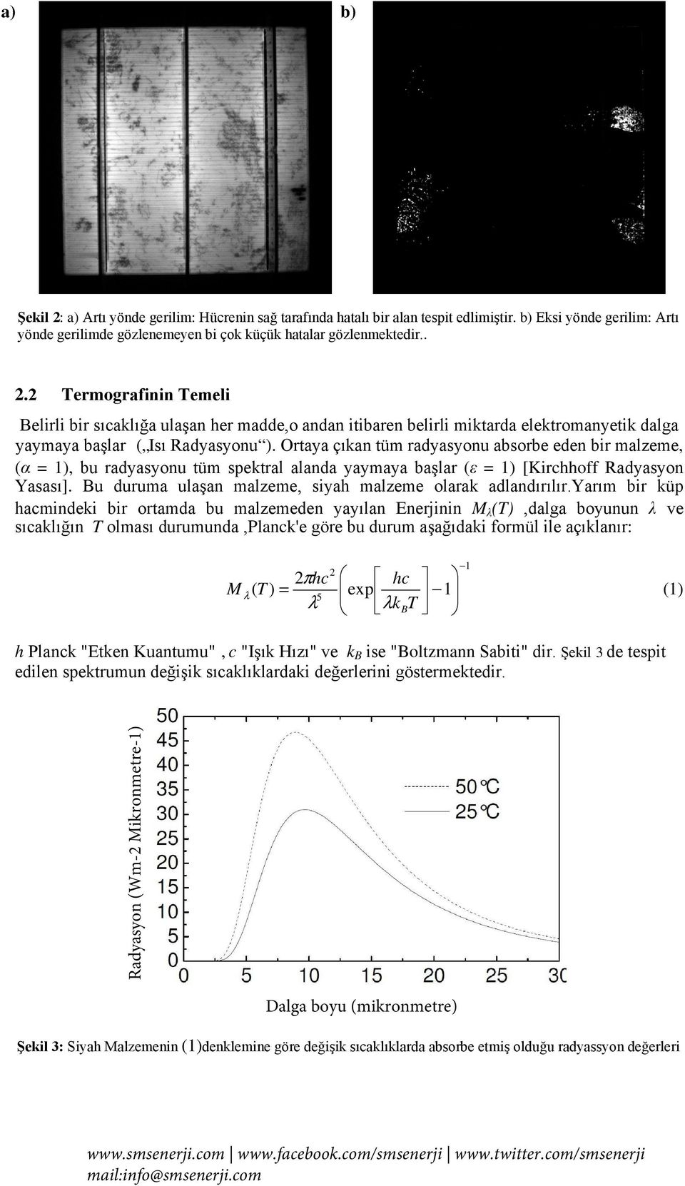 Bu duruma ulaşan malzeme, siyah malzeme olarak adlandırılır.