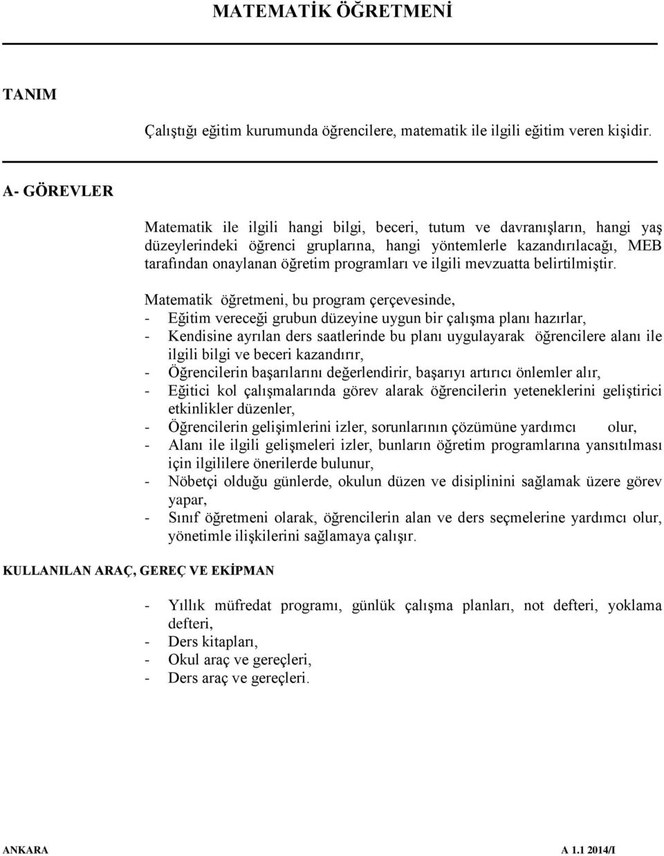 tarafından onaylanan öğretim programları ve ilgili mevzuatta belirtilmiştir.