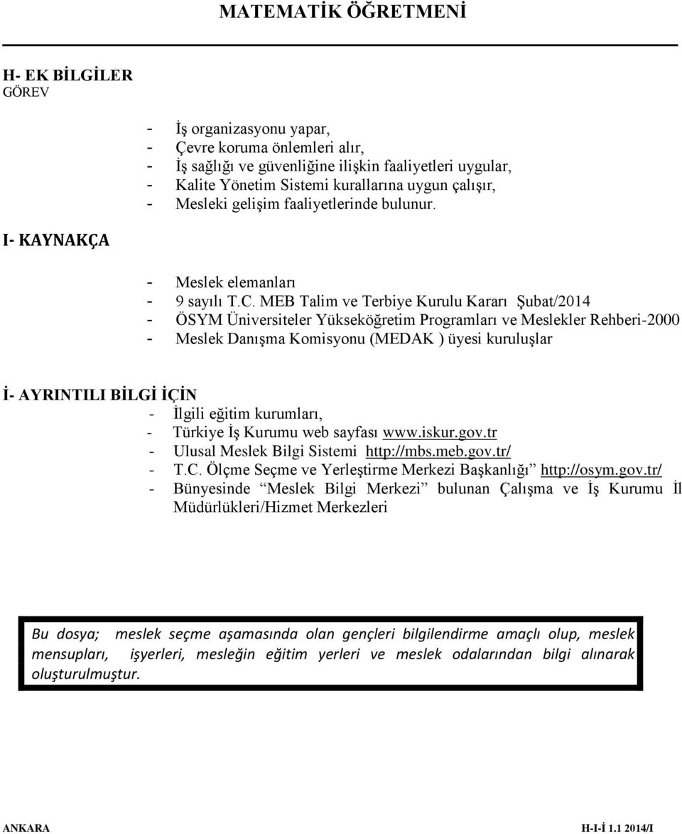 MEB Talim ve Terbiye Kurulu Kararı Şubat/2014 - ÖSYM Üniversiteler Yükseköğretim Programları ve Meslekler Rehberi-2000 - Meslek Danışma Komisyonu (MEDAK ) üyesi kuruluşlar İ- AYRINTILI BİLGİ İÇİN -